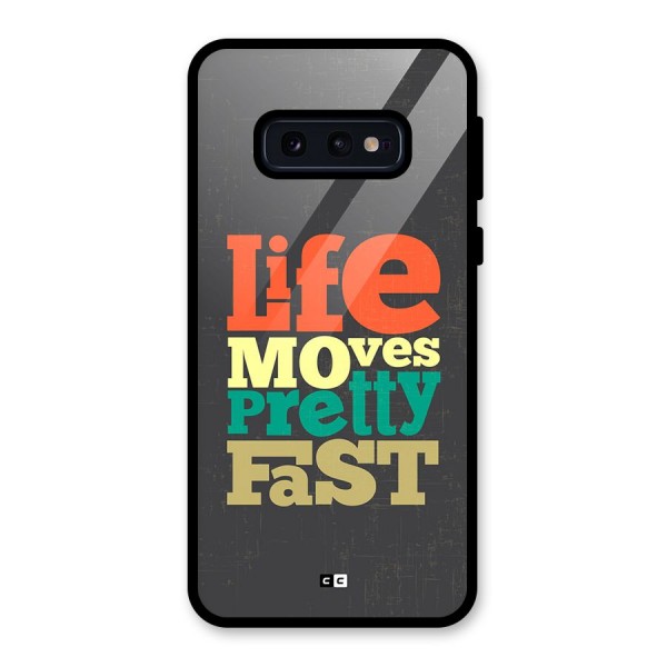 Life Moves Fast Glass Back Case for Galaxy S10e