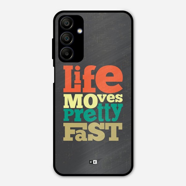 Life Moves Fast Metal Back Case for Galaxy A15 5G