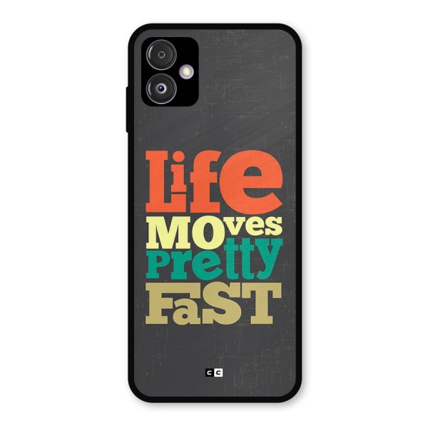 Life Moves Fast Metal Back Case for Galaxy F14