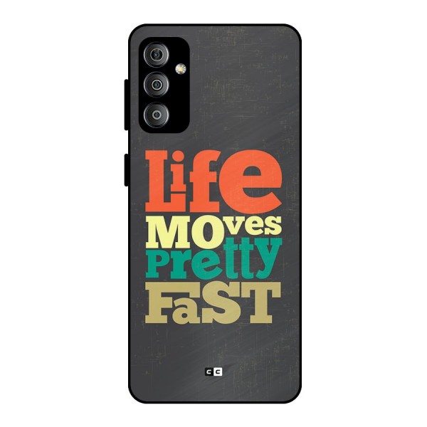 Life Moves Fast Metal Back Case for Galaxy F23