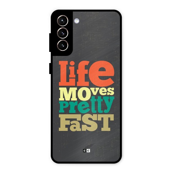 Life Moves Fast Metal Back Case for Galaxy S21 Plus