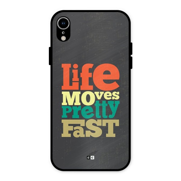Life Moves Fast Metal Back Case for iPhone XR