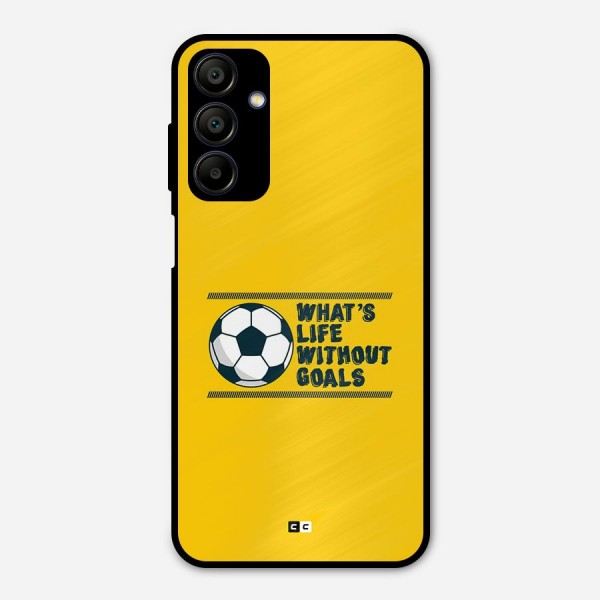 Life Without Goals Metal Back Case for Galaxy A15 5G