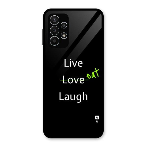 Live Eat Laugh Glass Back Case for Galaxy A23