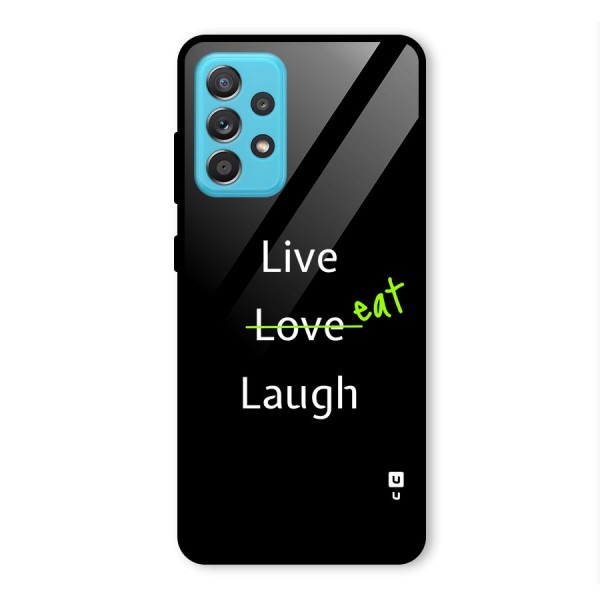 Live Eat Laugh Glass Back Case for Galaxy A52s 5G