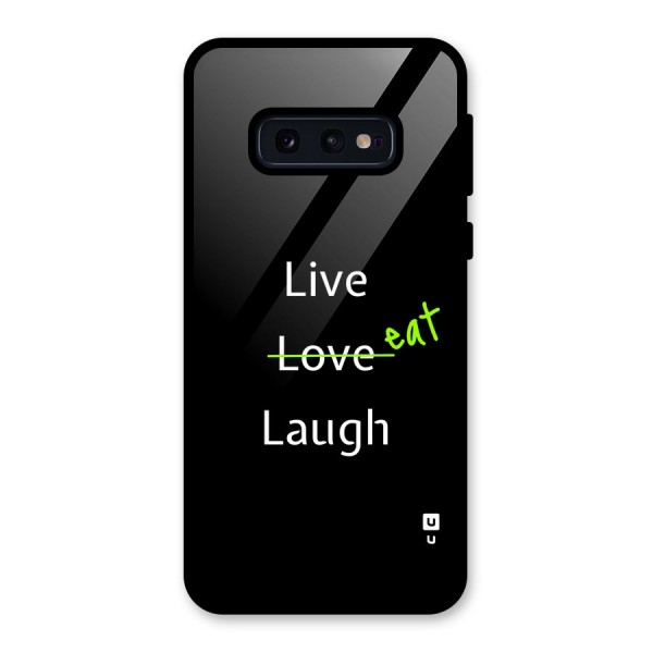 Live Eat Laugh Glass Back Case for Galaxy S10e