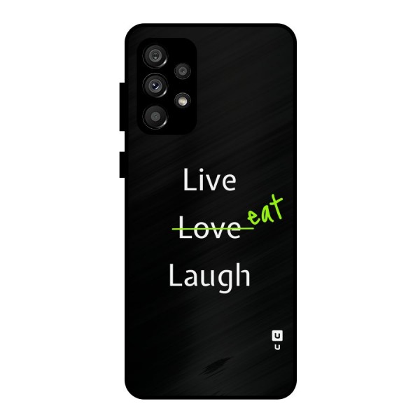 Live Eat Laugh Metal Back Case for Galaxy A73 5G