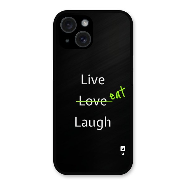 Live Eat Laugh Metal Back Case for iPhone 15