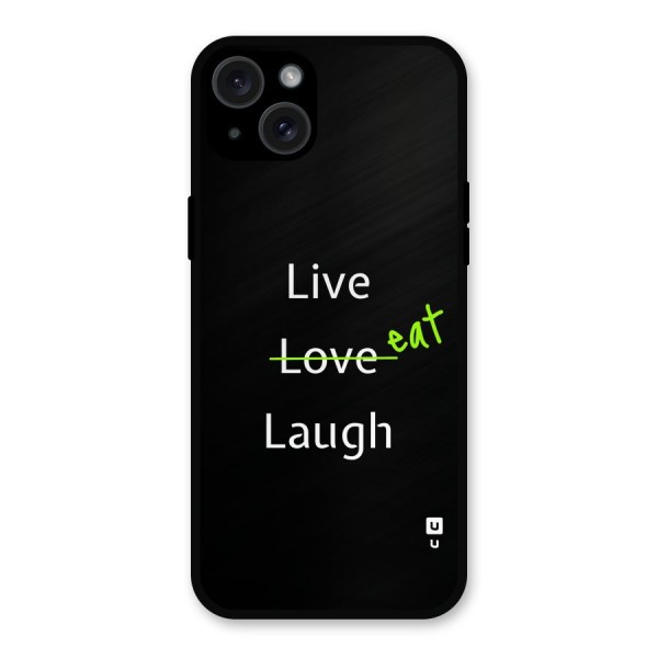 Live Eat Laugh Metal Back Case for iPhone 15 Plus