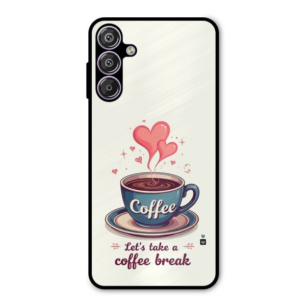 Love Coffee Break Metal Back Case for Galaxy F15