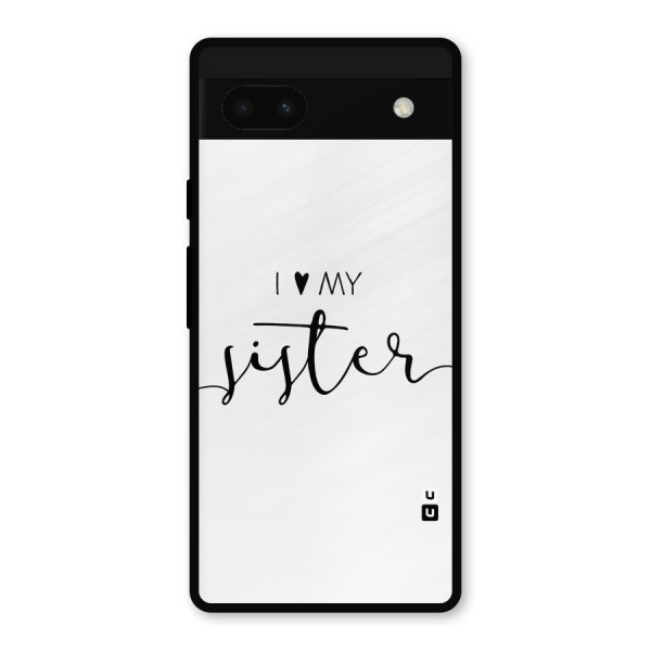 Love My Sister Metal Back Case for Google Pixel 6a