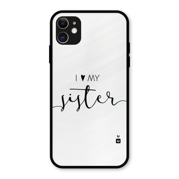 Love My Sister Metal Back Case for iPhone 11