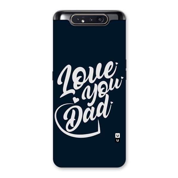 Love You Dad Back Case for Galaxy A80