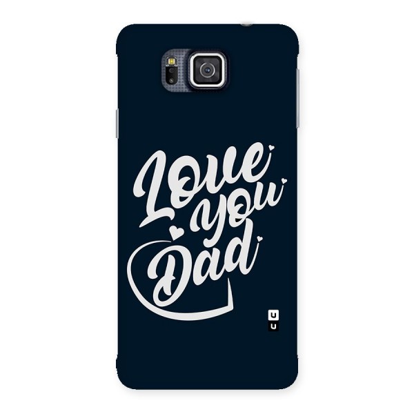 Love You Dad Back Case for Galaxy Alpha