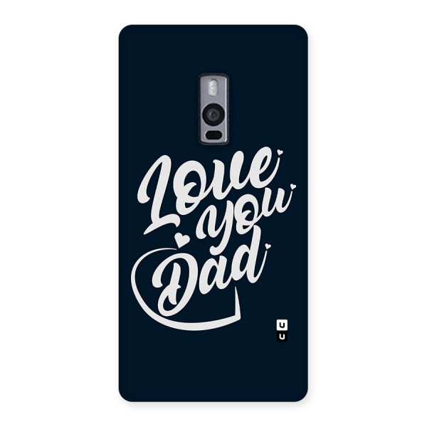 Love You Dad Back Case for OnePlus Two
