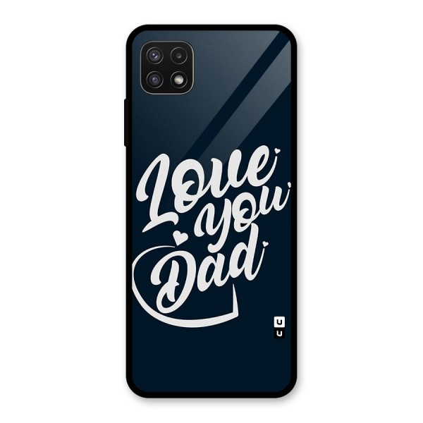 Love You Dad Glass Back Case for Galaxy A22 5G