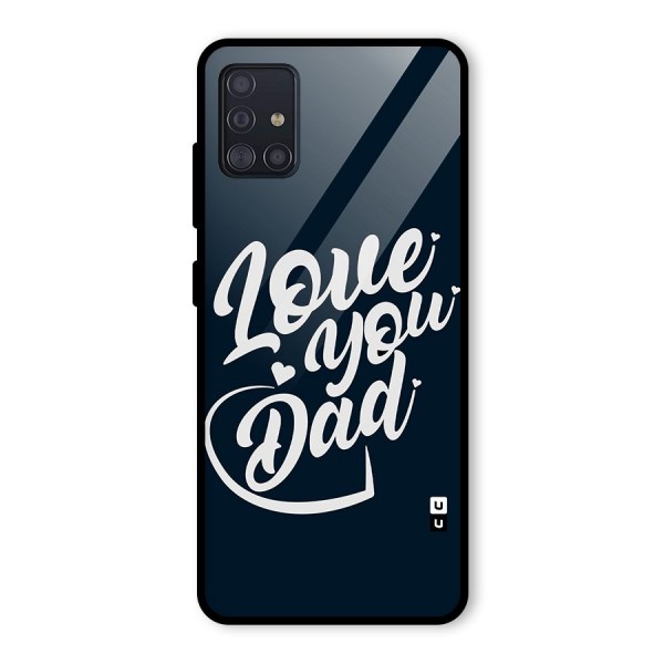 Love You Dad Glass Back Case for Galaxy A51