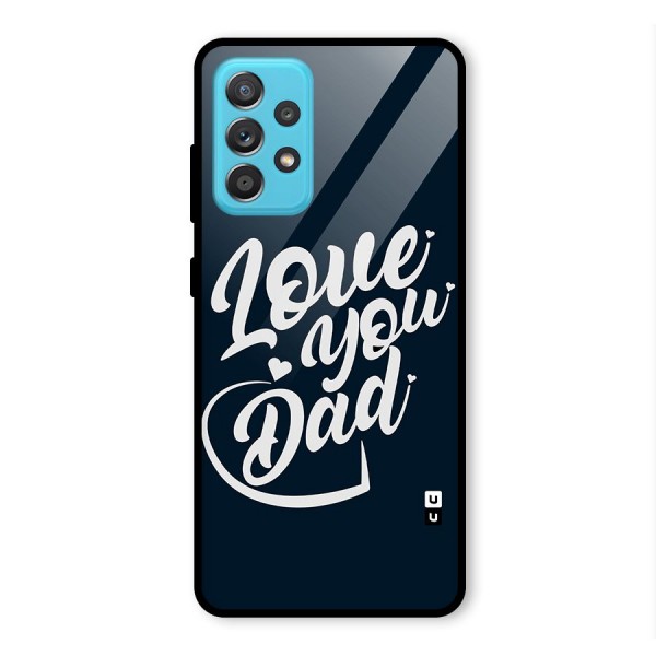 Love You Dad Glass Back Case for Galaxy A52s 5G