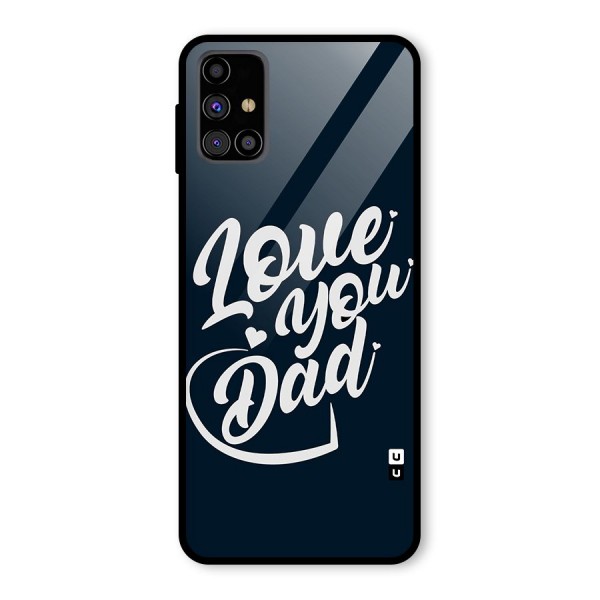 Love You Dad Glass Back Case for Galaxy M31s