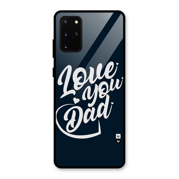 Love You Dad Glass Back Case for Galaxy S20 Plus