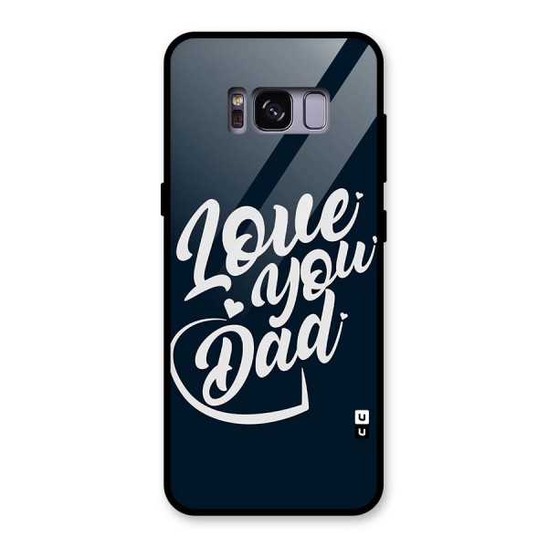 Love You Dad Glass Back Case for Galaxy S8