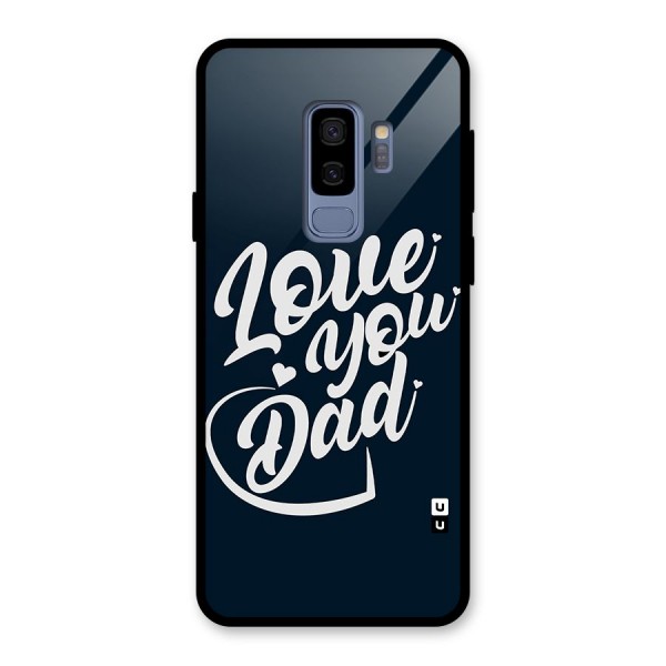 Love You Dad Glass Back Case for Galaxy S9 Plus