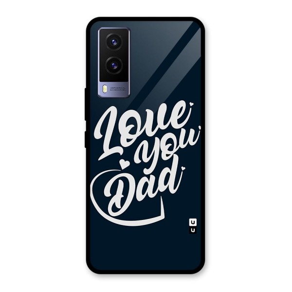 Love You Dad Glass Back Case for Vivo V21e 5G