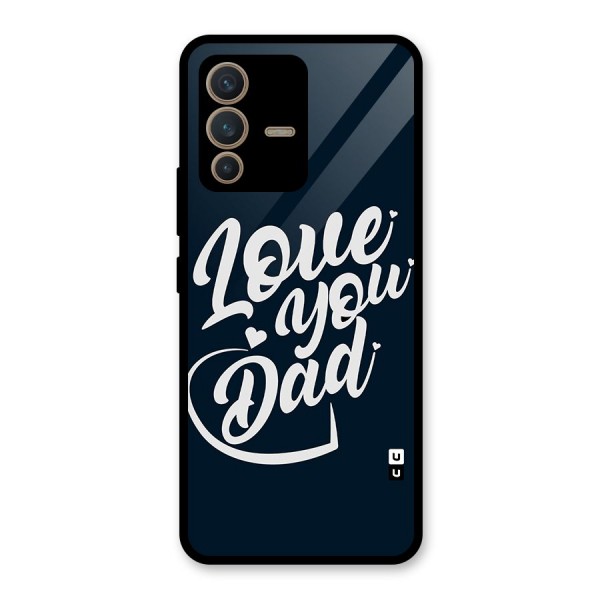 Love You Dad Glass Back Case for Vivo V23 5G