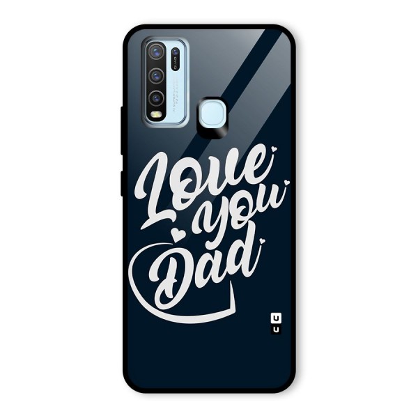 Love You Dad Glass Back Case for Vivo Y30