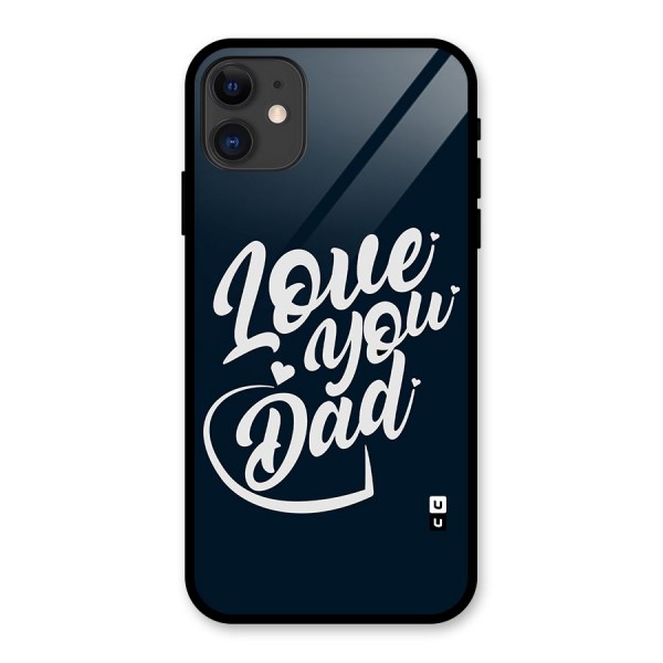 Love You Dad Glass Back Case for iPhone 11