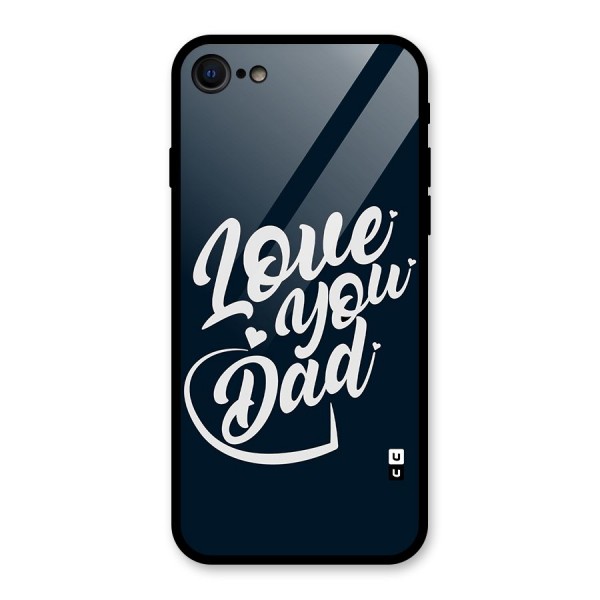 Love You Dad Glass Back Case for iPhone 8