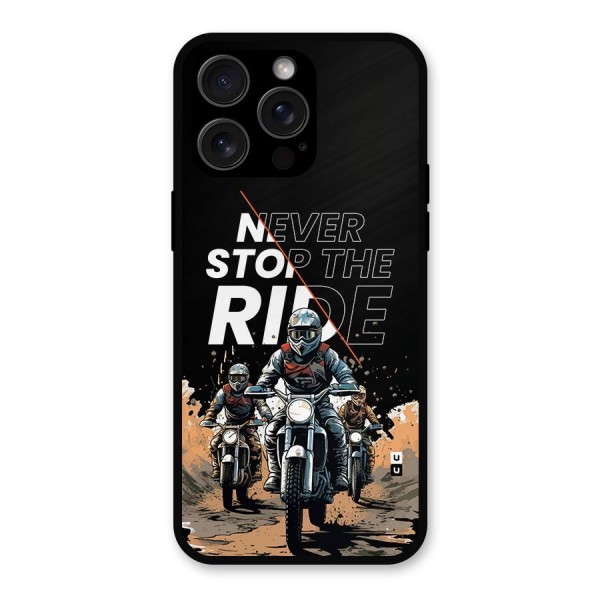 Never Stop ride Metal Back Case for iPhone 15 Pro Max
