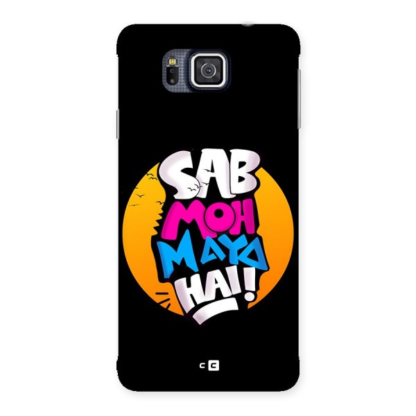 Sab Moh Maya Hai Back Case for Galaxy Alpha