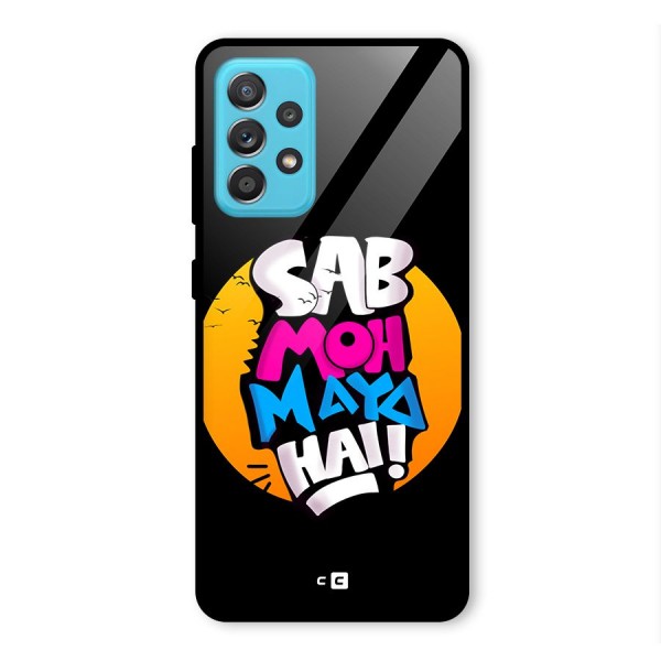 Sab Moh Maya Hai Glass Back Case for Galaxy A52