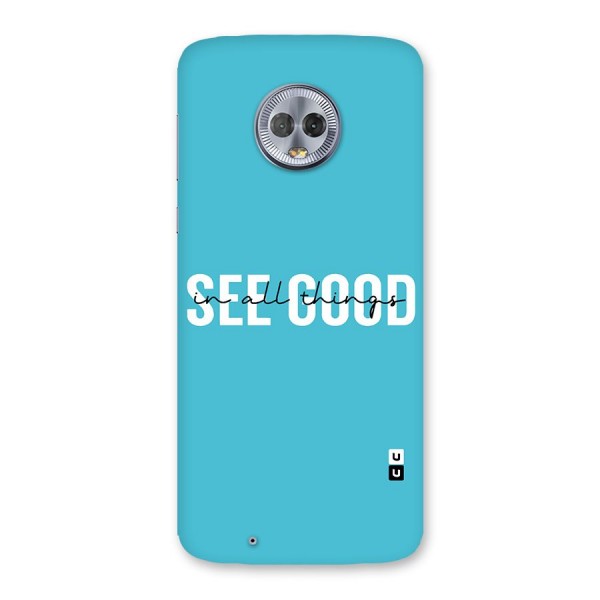 See Good in All Things Back Case for Moto G6