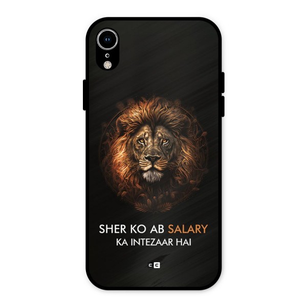 Sher On Salary Metal Back Case for iPhone XR