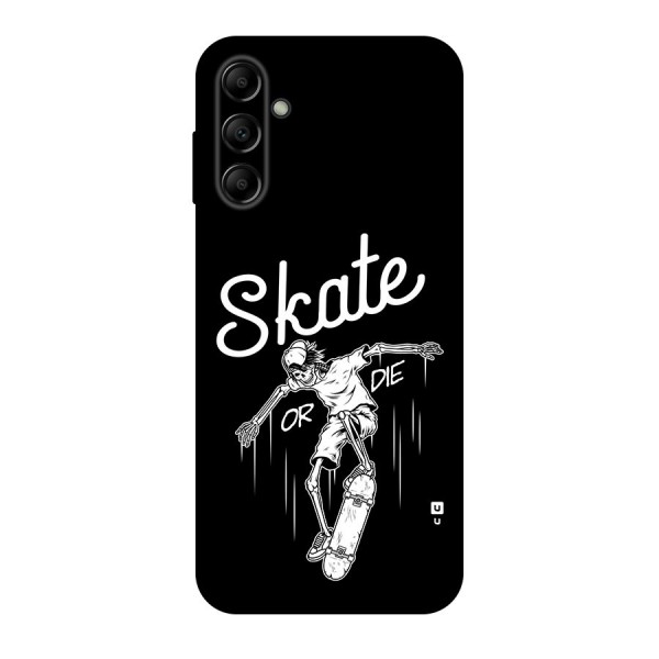 Skate Or Die Back Case for Galaxy A14 5G