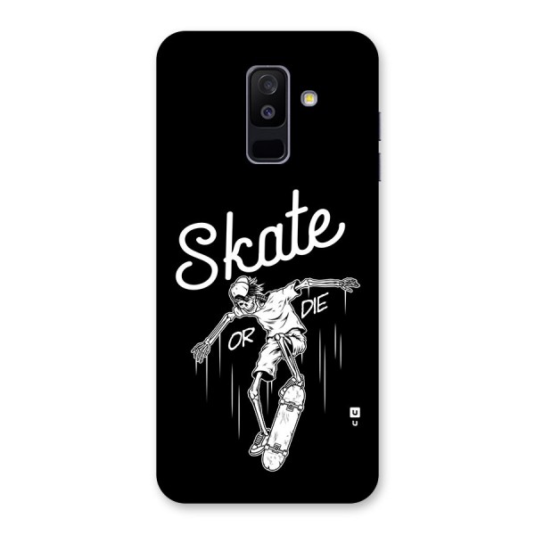 Skate Or Die Back Case for Galaxy A6 Plus