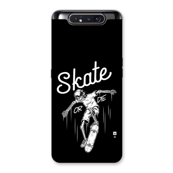 Skate Or Die Back Case for Galaxy A80