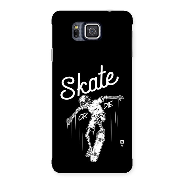 Skate Or Die Back Case for Galaxy Alpha