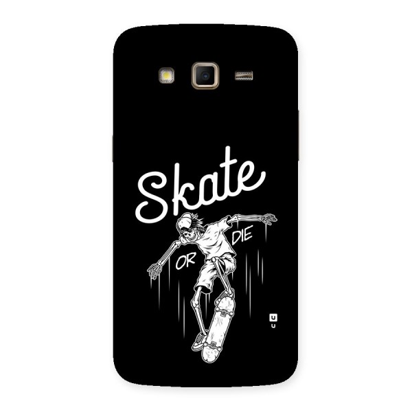 Skate Or Die Back Case for Galaxy Grand 2