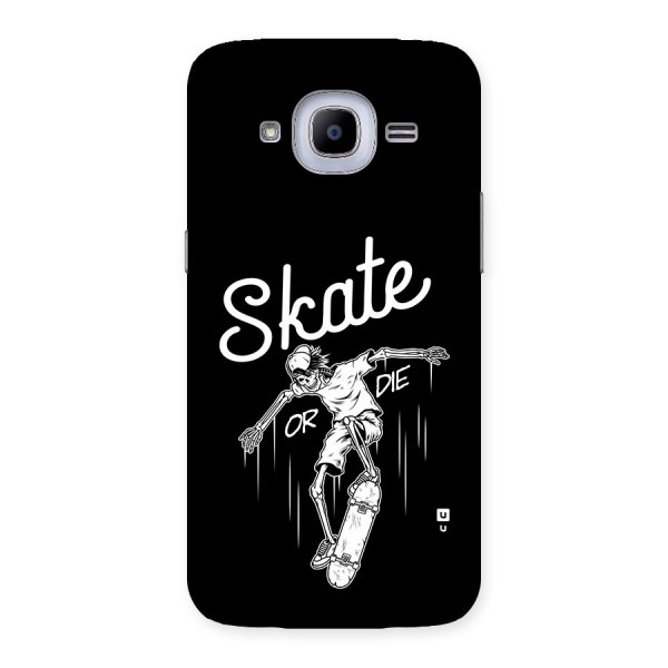 Skate Or Die Back Case for Galaxy J2 Pro