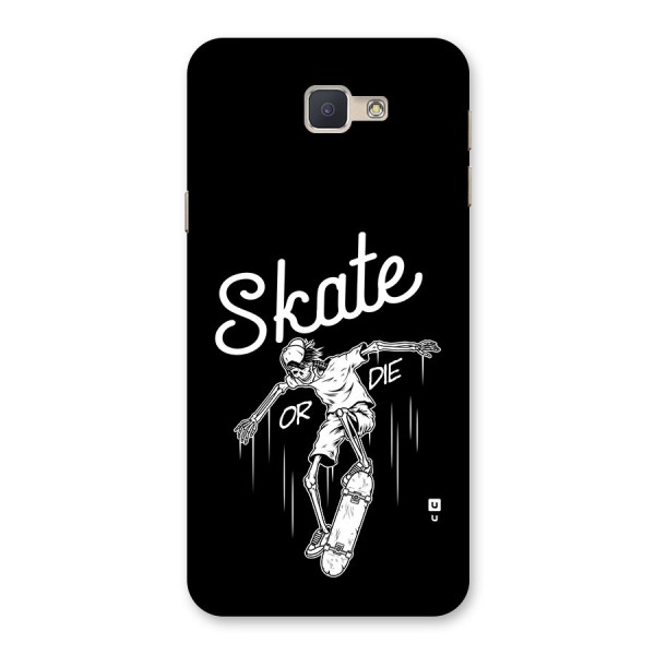 Skate Or Die Back Case for Galaxy J5 Prime