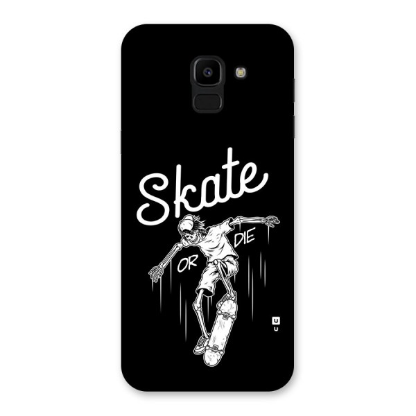 Skate Or Die Back Case for Galaxy J6