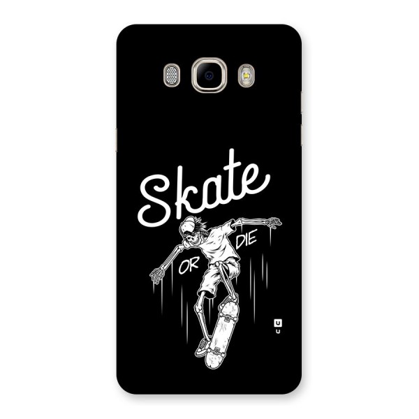 Skate Or Die Back Case for Galaxy J7 2016