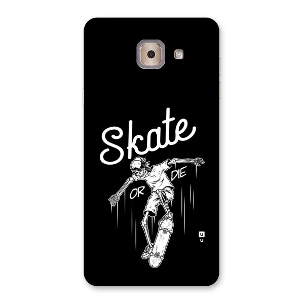 Skate Or Die Back Case for Galaxy J7 Max