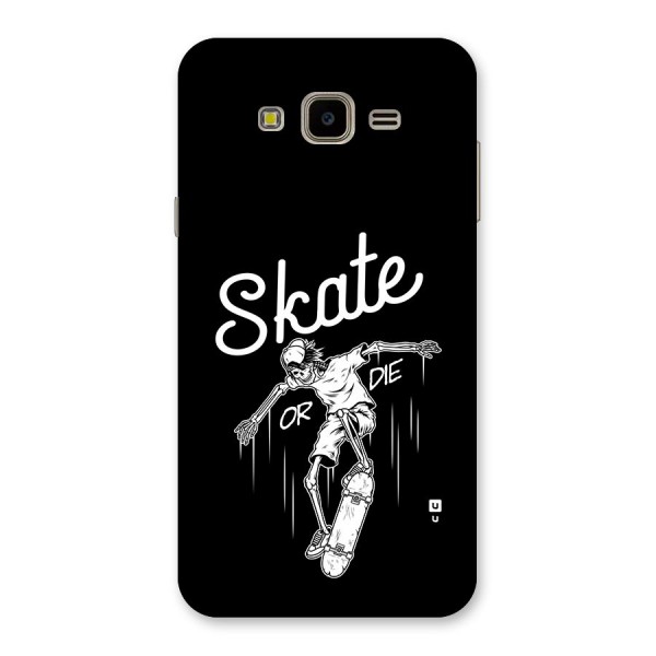 Skate Or Die Back Case for Galaxy J7 Nxt