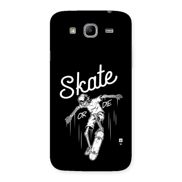 Skate Or Die Back Case for Galaxy Mega 5.8