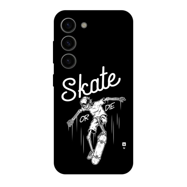 Skate Or Die Back Case for Galaxy S23