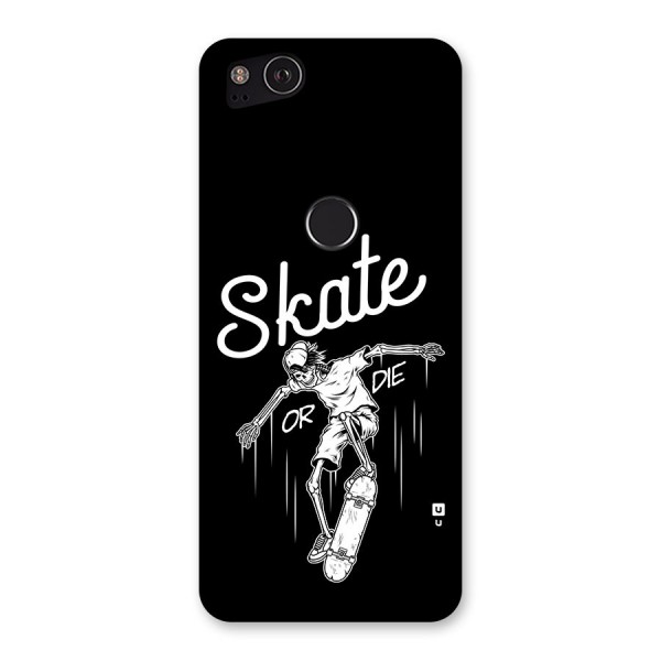 Skate Or Die Back Case for Google Pixel 2